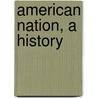 American Nation, a History door Lld Albert Bushnell Hart