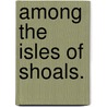 Among The Isles Of Shoals. door Celia Thaxter