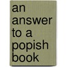 An Answer To A Popish Book door Lewis Atterbury