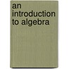 An Introduction To Algebra door Onbekend