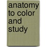 Anatomy To Color And Study door Ray Poritsky