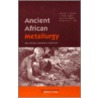 Ancient African Metallurgy door Terry S. Childs