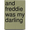 And Freddie Was My Darling door C.B. Follett
