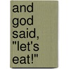And God Said, "Let's Eat!" door Gary Graf