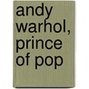 Andy Warhol, Prince of Pop by Sandra Jordan