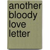 Another Bloody Love Letter door Anthony Loyd