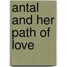 Antal And Her Path Of Love door Vidya Dehejia