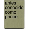 Antes Conocido Como Prince by Andres Rodriguez