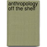 Anthropology Off The Shelf door Maria D. Vesperi