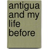 Antigua and My Life Before door Marcela Serrano
