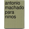 Antonio Machado Para Ninos door Francisco Caudet