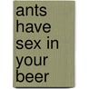 Ants Have Sex in Your Beer door David Shrigley