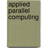 Applied Parallel Computing by Unknown