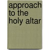 Approach To The Holy Altar by Thomas Ken