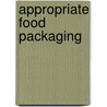 Appropriate Food Packaging door Peter Fellows