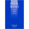 April Wind And Other Poems door Frederick Turner