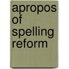 Apropos of Spelling Reform door Frederic Sturges Allen