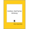 Arabian And Syriac Alchemy by Professor Arthur Edward Waite