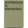 Architecture Is Elementary door Nathan B. Winters