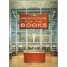 Architecture for the Books door Michael J. Crosbie