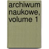 Archiwum Naukowe, Volume 1 by Wydzial Towarzystwo Nau
