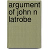 Argument Of John N Latrobe door Onbekend