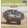 Armored Vehicles in Action by Kay Jackson