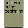 As It Was In The Beginning by Philip Verrill Mighels