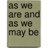 As We Are And As We May Be