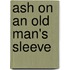 Ash On An Old Man's Sleeve