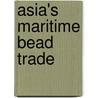 Asia's Maritime Bead Trade door Peter Francis