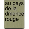 Au Pays de La Dmence Rouge door Serge De Chessin