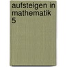 Aufsteigen in Mathematik 5 by Günther Wagner