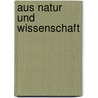 Aus Natur Und Wissenschaft door Ludwig Büchner