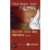 Aus der Stille des Herzens by Taizé Frère Roger