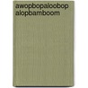 Awopbopaloobop Alopbamboom door Nik Cohn