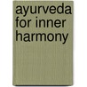 Ayurveda For Inner Harmony door Vinod Verma Dr