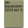 Bki Baukosten 2010 Teil 3: door Onbekend