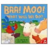 Baa, Moo, What Will We Do? by Jane Chapman