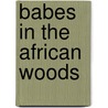 Babes in the African Woods door Baron Ronald Gorell Barnes Gorell