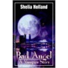Bad Angel, a Vampire Story by Shelia Holland