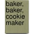 Baker, Baker, Cookie Maker