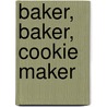 Baker, Baker, Cookie Maker door Linda Hayward