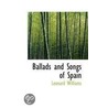 Ballads And Songs Of Spain by Leonard Williams