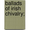 Ballads Of Irish Chivalry; door Robert Dwyer Joyce