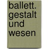 Ballett. Gestalt und Wesen door Gerhard Zacharias