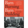 Barn-Burning/Barn-Building door Lisa Dickey