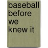 Baseball Before We Knew It door David Block