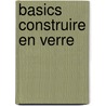 Basics Construire En Verre door Diane Navratil