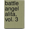 Battle Angel Alita, Vol. 3 by Yukito Kishiro